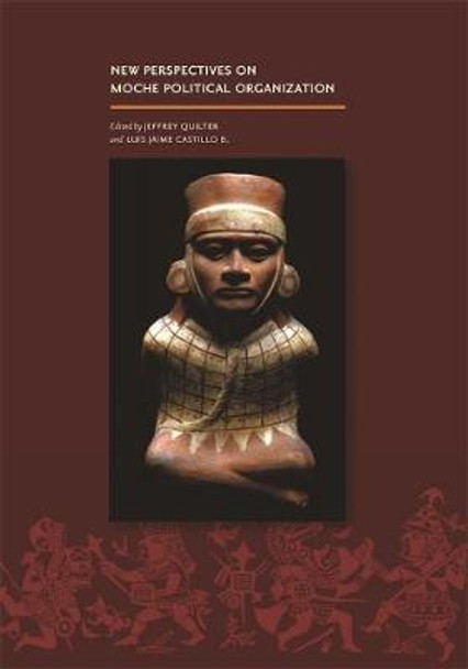New Perspectives on Moche Political Organization by Jeffrey Quilter