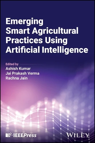 Emerging Smart Agricultural Practices Using Artificial Intelligence Ashish Kumar 9781394274246