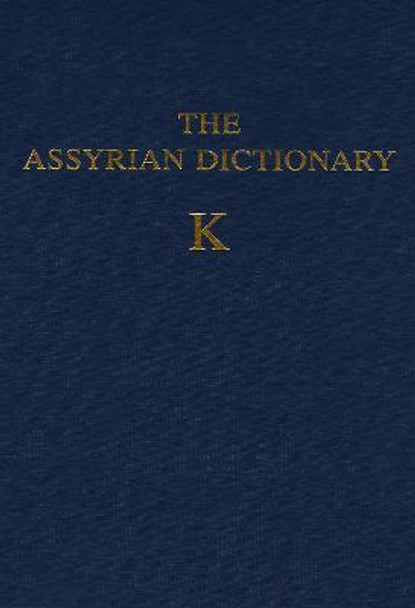 Assyrian Dictionary of the Oriental Institute of the University of Chicago, Volume 8, K by Martha T. Roth