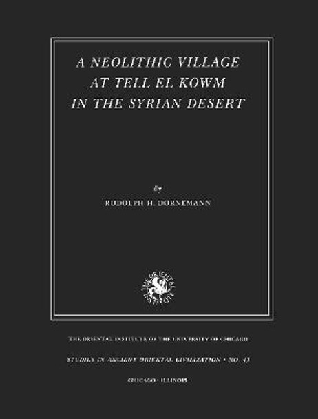 A Neolithic Village at Tell el Kowm in the Syrian Desert by Rudolph H. Dornemann