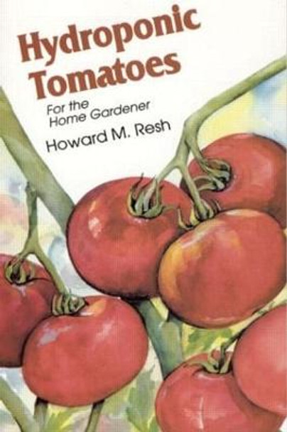 Hydroponic Tomatoes by Howard M. Resh