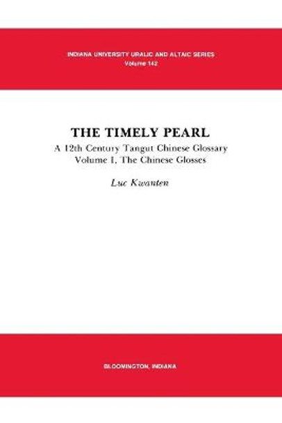 The Timely Pearl: A 12th Century Tangut-Chinese Glossary, Volume 1: The Chinese Glosses by Luc Kwanten