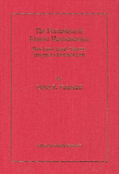 The Formation of Islamic Hermeneutics: How Sunni Legal Theorists Imagined a Revealed Law by David R Vishanoff