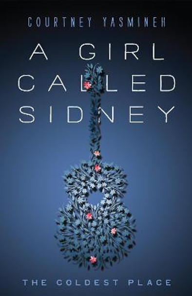 A Girl Called Sidney: The Coldest Place by Courtney Yasmineh