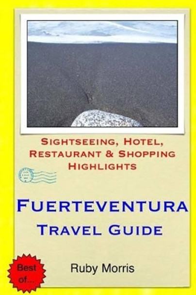 Fuerteventura Travel Guide: Sightseeing, Hotel, Restaurant & Shopping Highlights by Ruby Morris 9781503319547 [USED COPY]