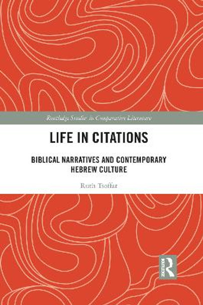 Life in Citations: Biblical Narratives and Contemporary Hebrew Culture by Ruth Tsoffar