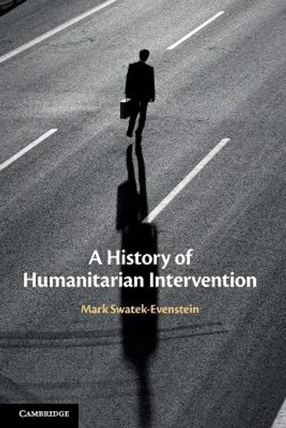 A History of Humanitarian Intervention by Mark Swatek-Evenstein