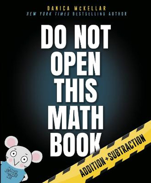 Do Not Open This Math Book!: Addition + Subtraction by Danica McKellar