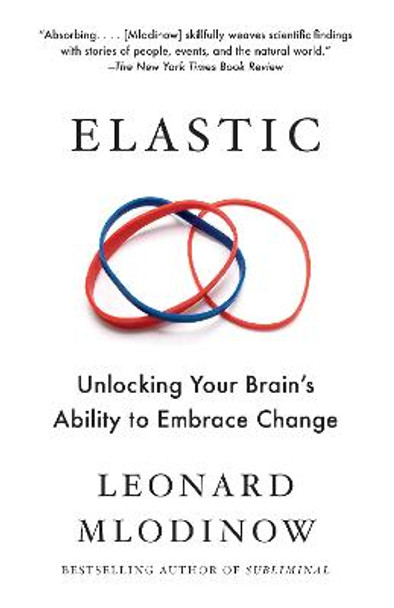 Elastic: Unlocking Your Brain's Ability to Embrace Change by Leonard Mlodinow