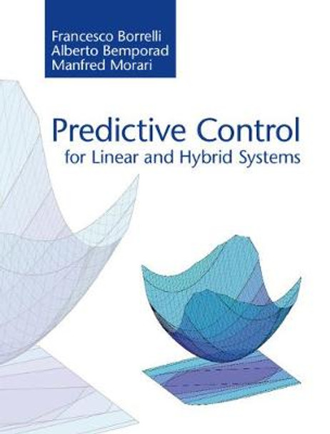 Predictive Control for Linear and Hybrid Systems by Francesco Borrelli