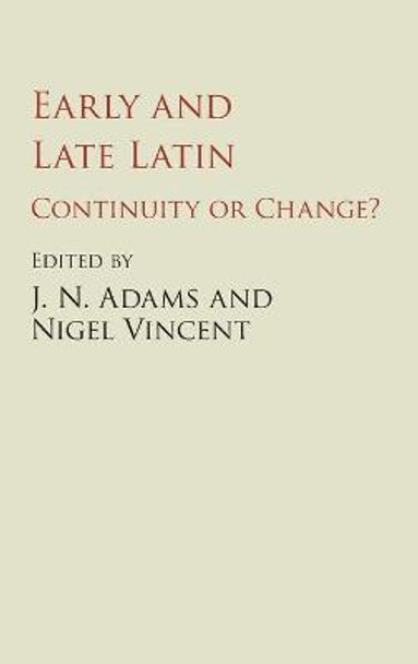 Early and Late Latin: Continuity or Change? by J. N. Adams