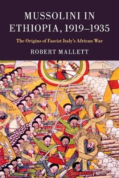 Mussolini in Ethiopia, 1919-1935: The Origins of Fascist Italy's African War by Robert Mallett