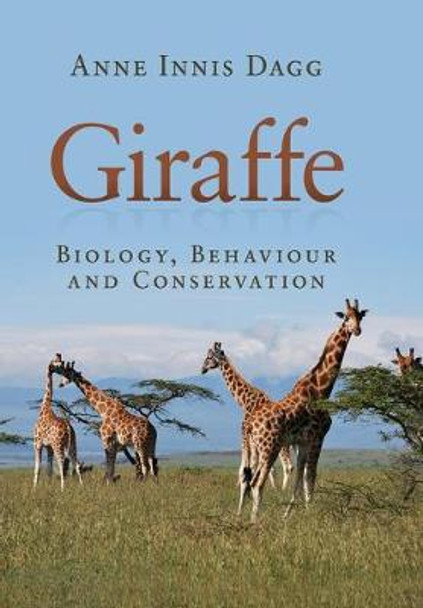 Giraffe: Biology, Behaviour and Conservation by Anne Innis Dagg