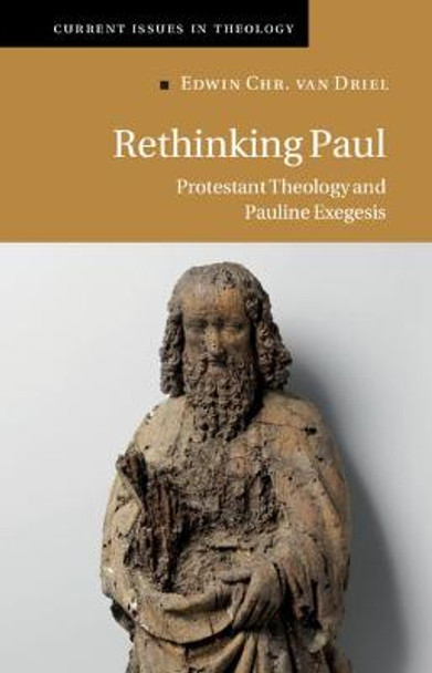 Rethinking Paul: Protestant Theology and Pauline Exegesis by Edwin Chr. van Driel