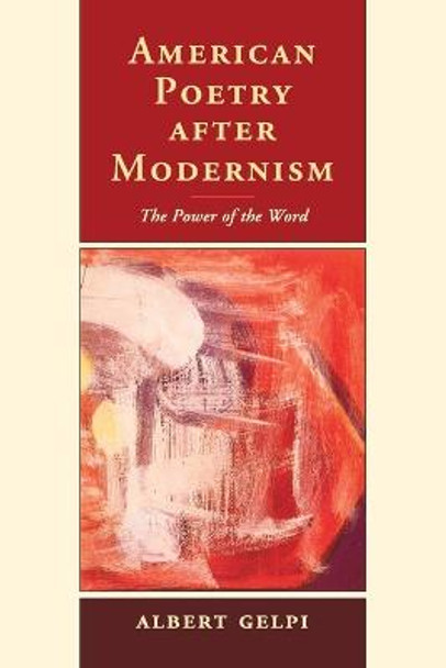 American Poetry after Modernism: The Power of the Word by Albert Gelpi