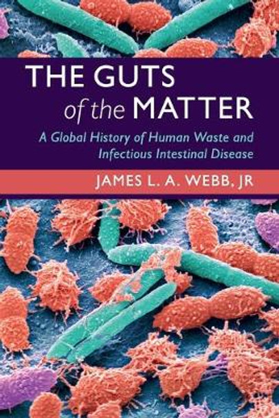 The Guts of the Matter: A Global History of Human Waste and Infectious Intestinal Disease by James L. A. Webb, Jr