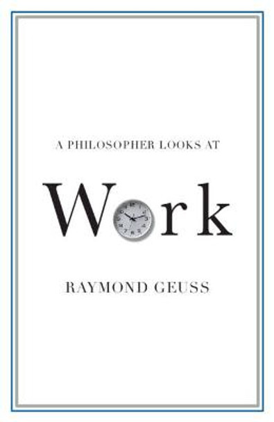 A Philosopher Looks at Work by Raymond Geuss