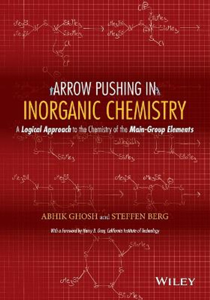 Arrow Pushing in Inorganic Chemistry: A Logical Approach to the Chemistry of the Main-Group Elements by Abhik Ghosh