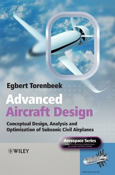 Advanced Aircraft Design: Conceptual Design, Analysis and Optimization of Subsonic Civil Airplanes by Egbert Torenbeek