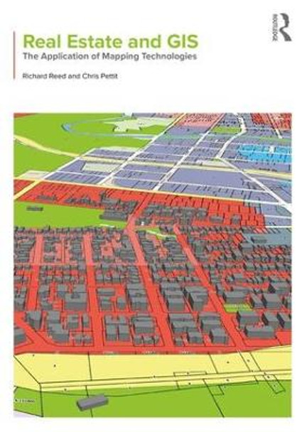 Real Estate and GIS: The Application of Mapping Technologies by Richard Reed