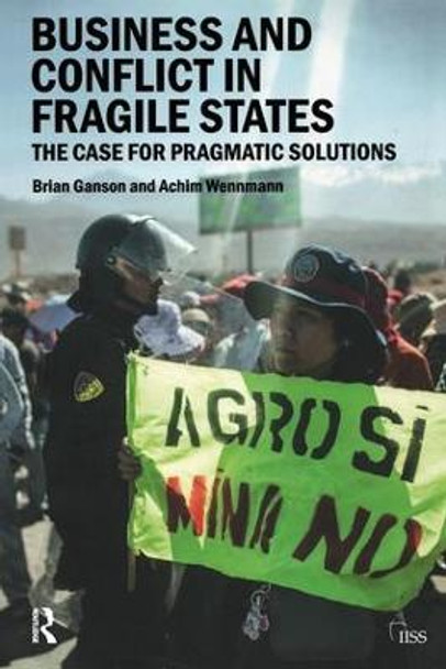 Business and Conflict in Fragile States: The Case for Pragmatic Solutions by Brian Ganson