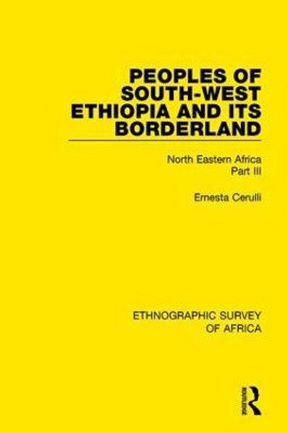 Peoples of South-West Ethiopia and Its Borderland: North Eastern Africa Part III by Ernesta Cerulli