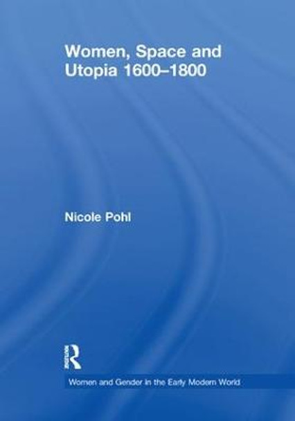 Women, Space and Utopia 1600-1800 by Nicole Pohl