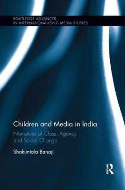 Children and Media in India: Narratives of Class, Agency and Social Change by Shakuntala Banaji