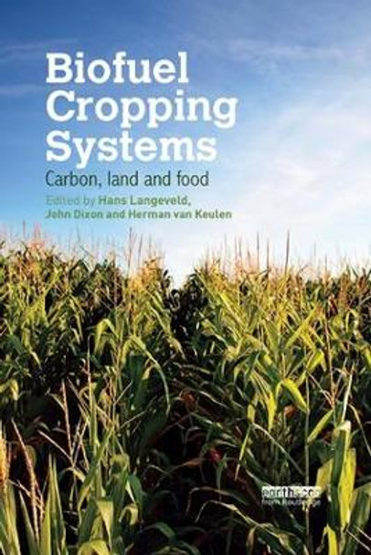 Biofuel Cropping Systems: Carbon, Land and Food by Hans Langeveld