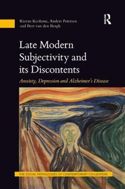 Late Modern Subjectivity and its Discontents: Anxiety, Depression and Alzheimer's Disease by Kieran Keohane