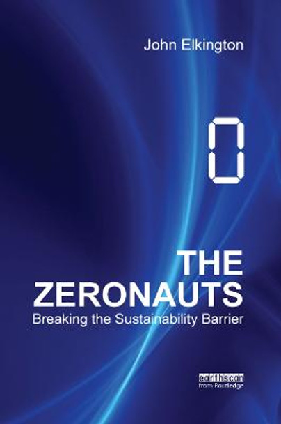 The Zeronauts: Breaking the Sustainability Barrier by John Elkington