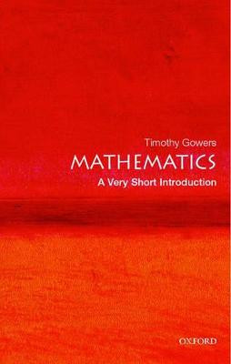 Mathematics: A Very Short Introduction by Timothy Gowers