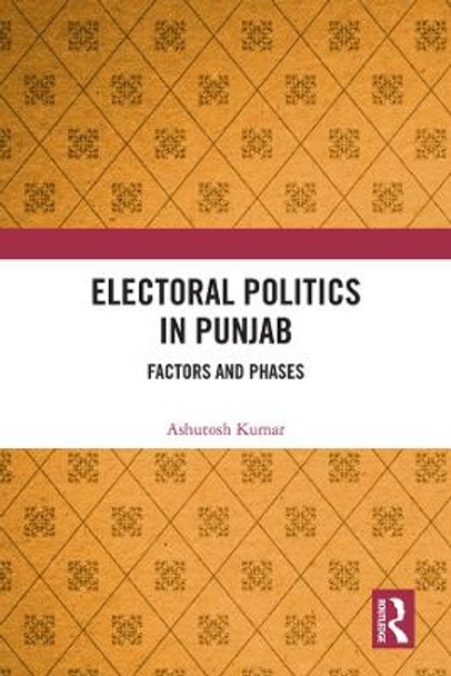 Electoral Politics in Punjab: Factors and Phases by Ashutosh Kumar