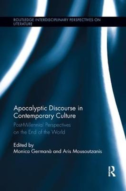 Apocalyptic Discourse in Contemporary Culture: Post-Millennial Perspectives on the End of the World by Dr. Monica Germana