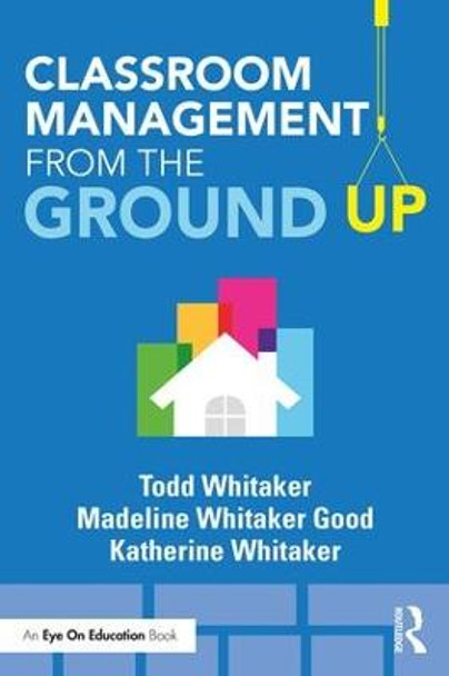 Classroom Management From the Ground Up by Todd Whitaker