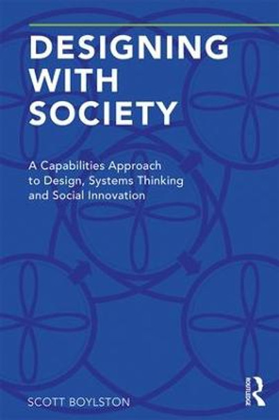 Designing with Society: A Capabilities Approach to Design, Systems Thinking and Social Innovation by Scott Boylston