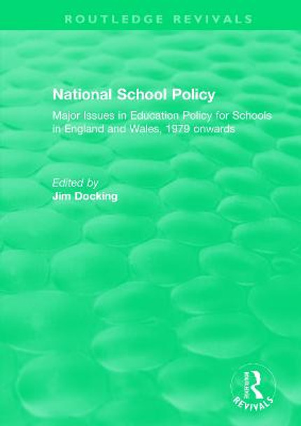 National School Policy (1996): Major Issues in Education Policy for Schools in England and Wales, 1979 onwards by Jim Docking