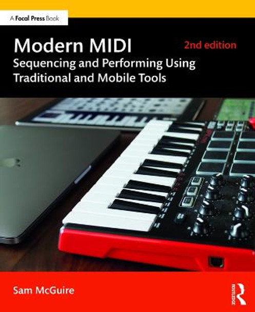 Modern MIDI: Sequencing and Performing Using Traditional and Mobile Tools by Sam McGuire