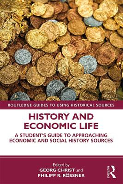 History and Economic Life: A Student's Guide to Approaching Economic and Social History Sources by Georg Christ