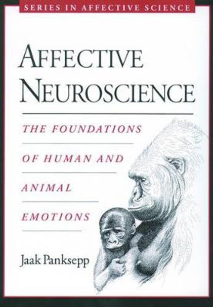 Affective Neuroscience: The Foundations of Human and Animal Emotions by Jaak Panksepp