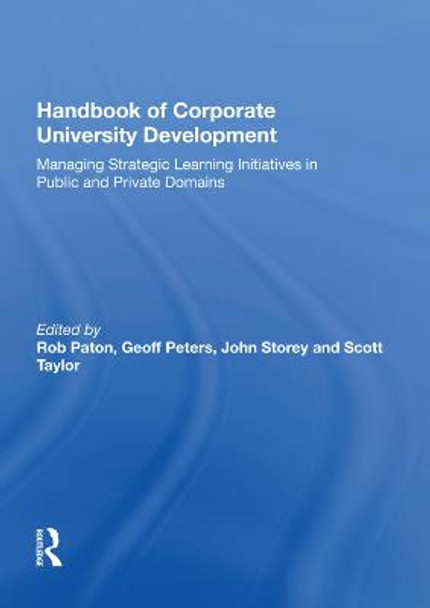 Handbook of Corporate University Development: Managing Strategic Learning Initiatives in Public and Private Domains by Geoff Peters