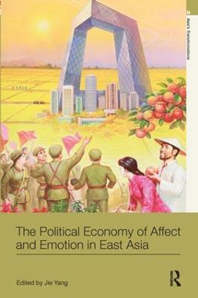 The Political Economy of Affect and Emotion in East Asia by Jie Yang