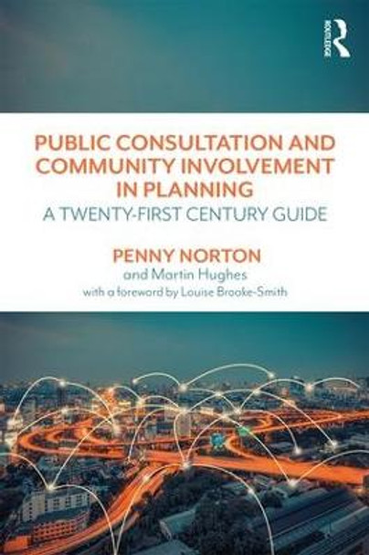 Public Consultation and Community Involvement in Planning: A twenty-first century guide by Penny Norton