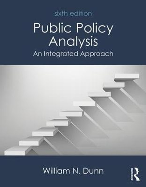 Public Policy Analysis: An Integrated Approach by William N. Dunn