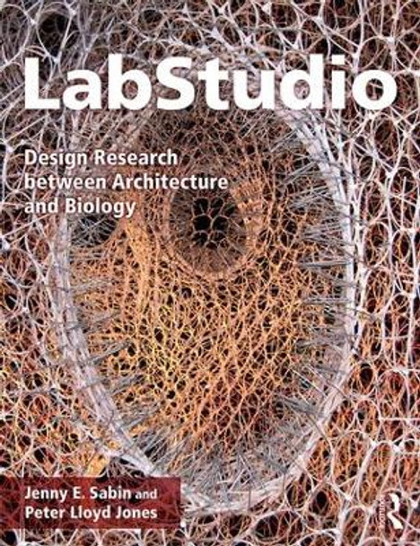 LabStudio: Design Research between Architecture and Biology by Jenny E. Sabin