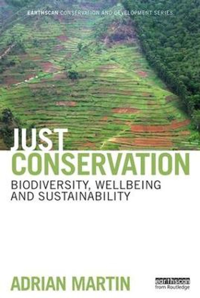 Just Conservation: Biodiversity, Wellbeing and Sustainability by Adrian Martin