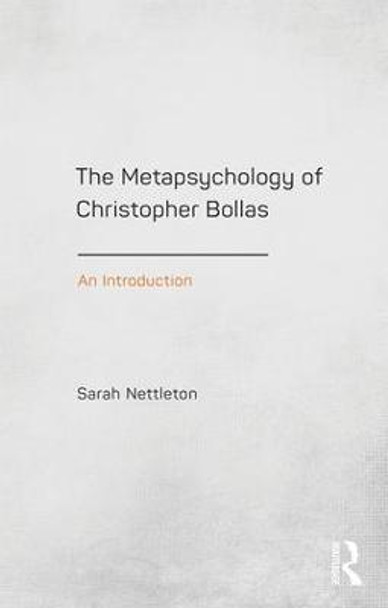 The Metapsychology of Christopher Bollas: An Introduction by Sarah Nettleton