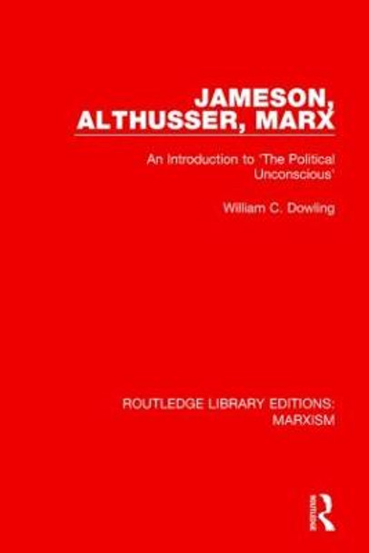 Jameson, Althusser, Marx: An Introduction to 'The Political Conscious' by William C. Dowling