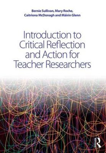 Introduction to Critical Reflection and Action for Teacher Researchers by Bernie Sullivan