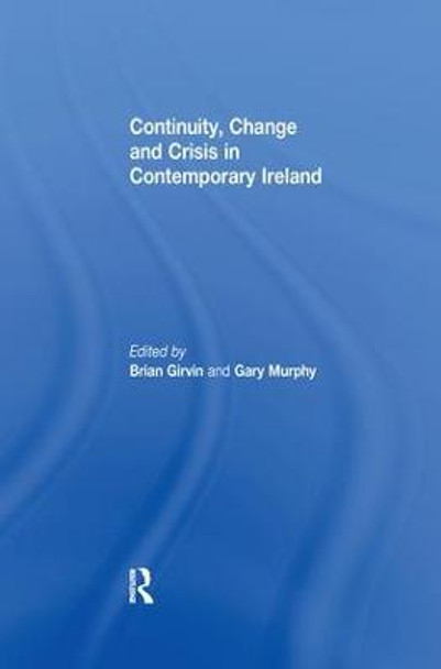 Continuity, Change and Crisis in Contemporary Ireland by Brian Girvin